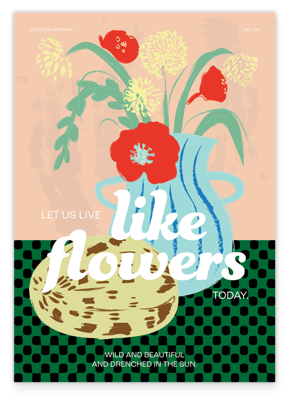 Let us live like flowers today