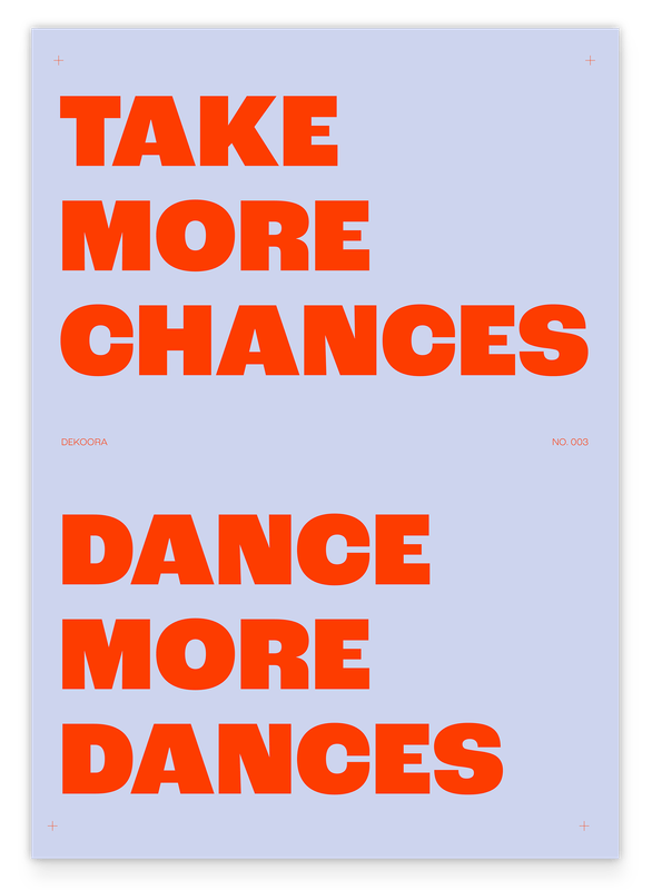 Take more Chances, Dance more Dances